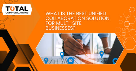 Best Unified Collaboration Solution for Multi-Site Businesses